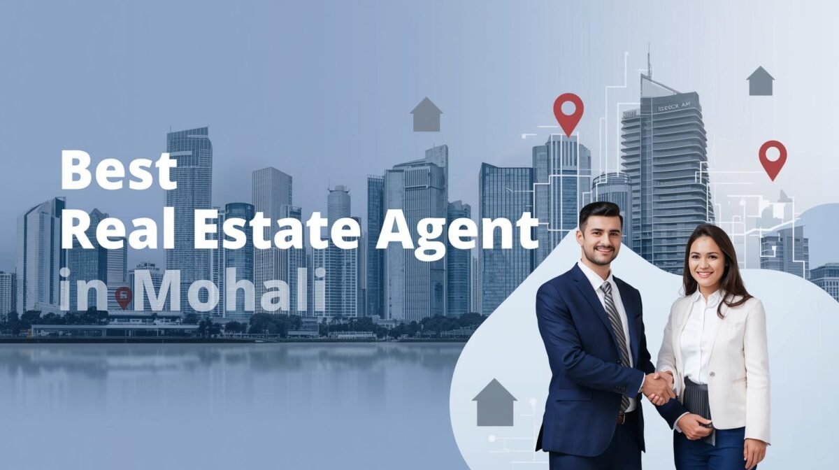 Best real estate agent in Mohali helping buyers find the right property