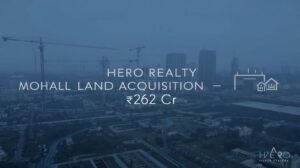 Hero Realty Mohali Land Acquisition Worth ₹262 Cr Strengthens Presence