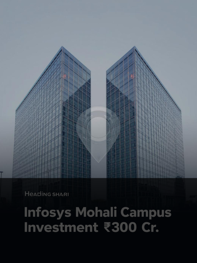 Infosys ₹300 Cr Mohali Campus Investment Announced